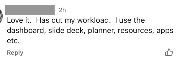Love it. Has cut my workload. I use the dashboard, slide deck, planner, resources, apps etc.